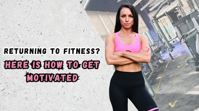 RETURNING TO FITNESS? HERE IS HOW TO GET MOTIVATED